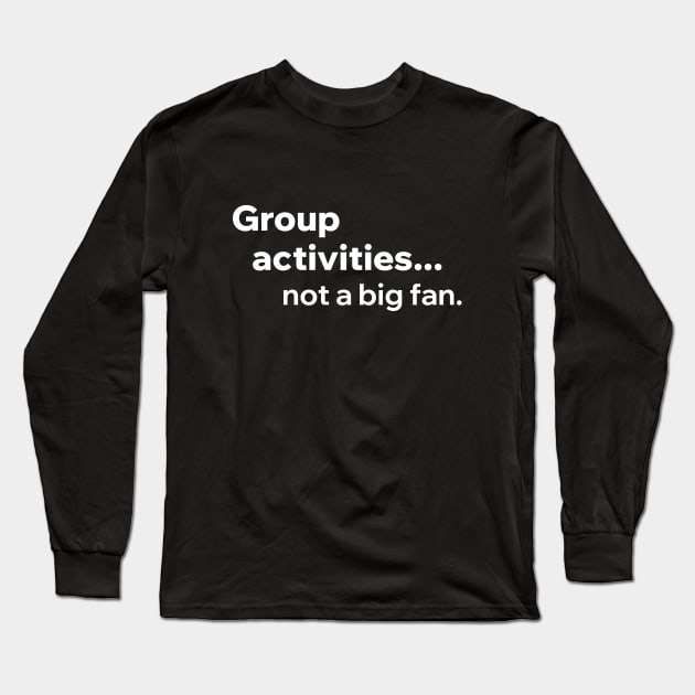 Group Activities Not A Big Fan Long Sleeve T-Shirt by Aome Art